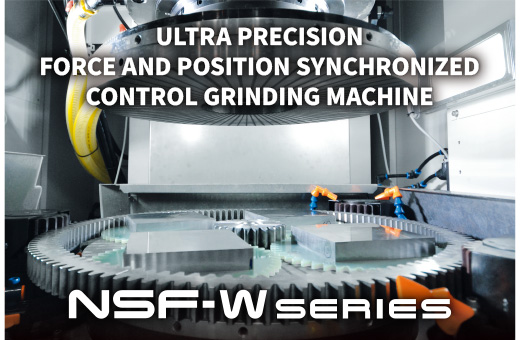 ULTRA PRECISION FORCE AND POSITION SYNCHRONIZED CONTROL GRINDING MACHINE NSF-W SERIES