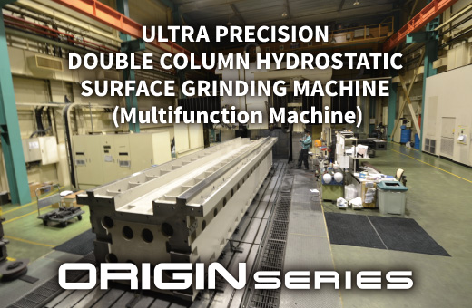ULTRA PRECISION DOUBLE COLUM HYDROSTATIC SURFACE GRINDING MACHINE(Multifunction Machine) ORIGIN SERIES