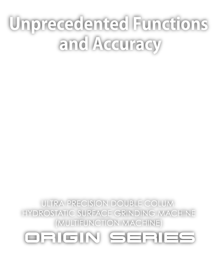 ULTRA PRECISION DOUBLE COLUM HYDROSTATIC SURFACE GRINDING MACHINE(Multifunction Machine)