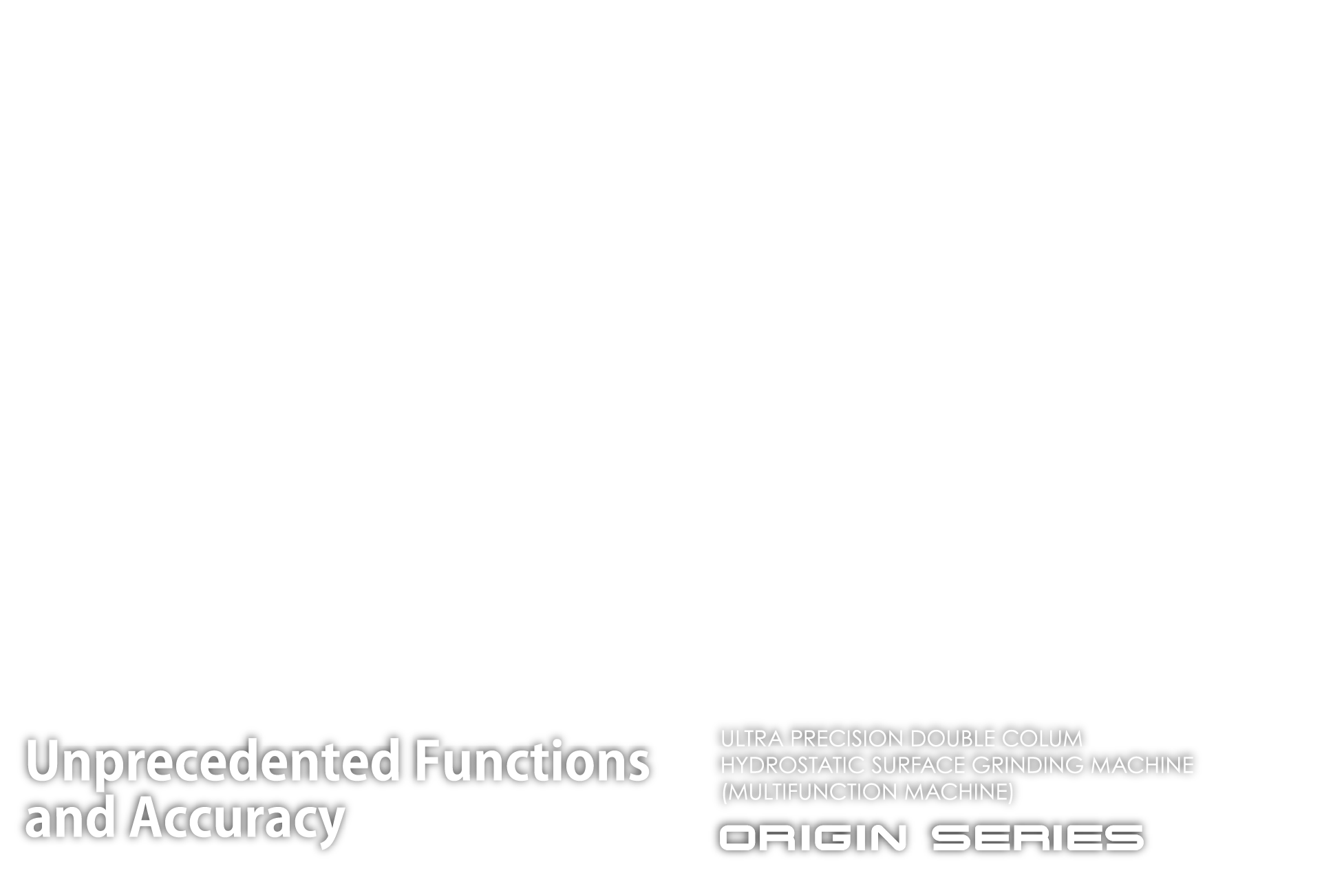 ULTRA PRECISION DOUBLE COLUM HYDROSTATIC SURFACE GRINDING MACHINE(Multifunction Machine)